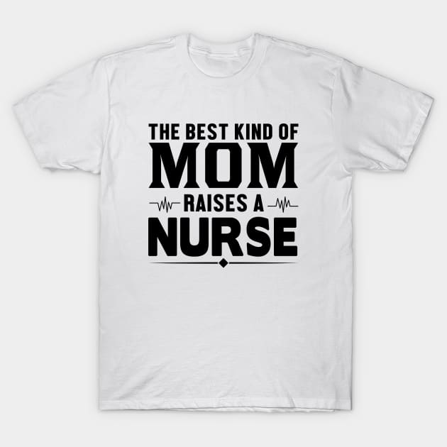 The Best Kind Of Mom Raises A Nurse - Nurse T-Shirt by 4Zimage